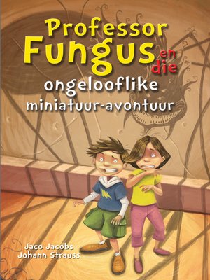 cover image of Professor Fungus en die ongelooflike miniatuur-avontuur